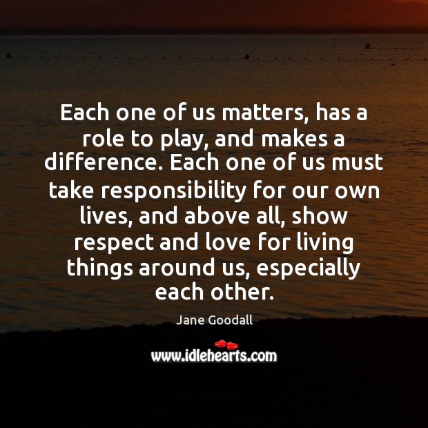 Each one of us matters, has a role to play, and makes Image