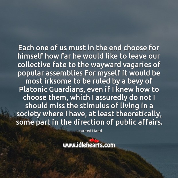 Each one of us must in the end choose for himself how Learned Hand Picture Quote