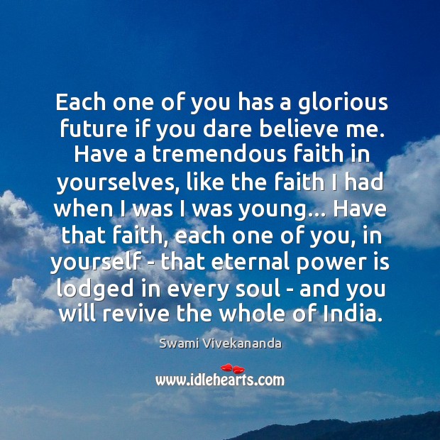 Each one of you has a glorious future if you dare believe Swami Vivekananda Picture Quote
