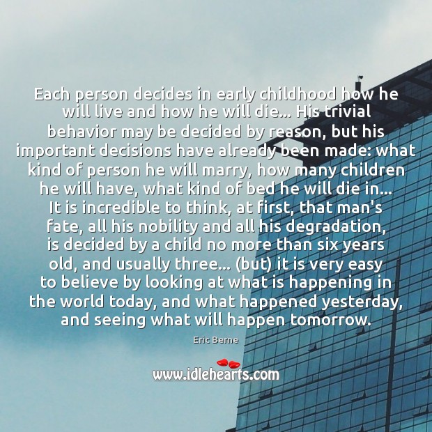 Each person decides in early childhood how he will live and how Eric Berne Picture Quote
