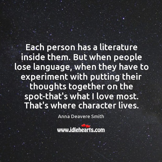 Each person has a literature inside them. But when people lose language, Anna Deavere Smith Picture Quote