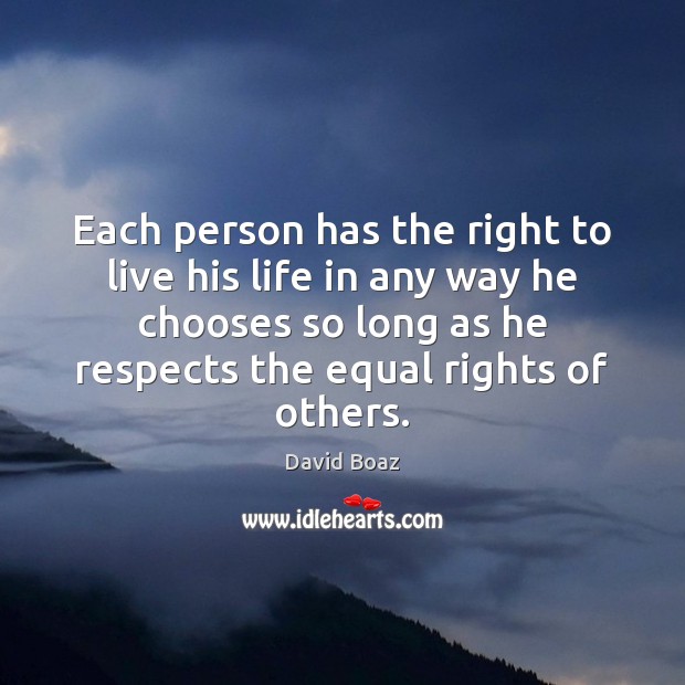 Each person has the right to live his life in any way David Boaz Picture Quote