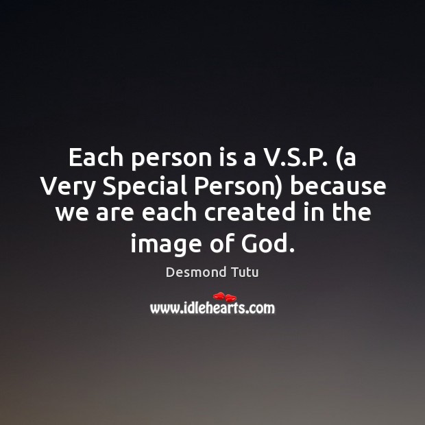 Each person is a V.S.P. (a Very Special Person) because Desmond Tutu Picture Quote