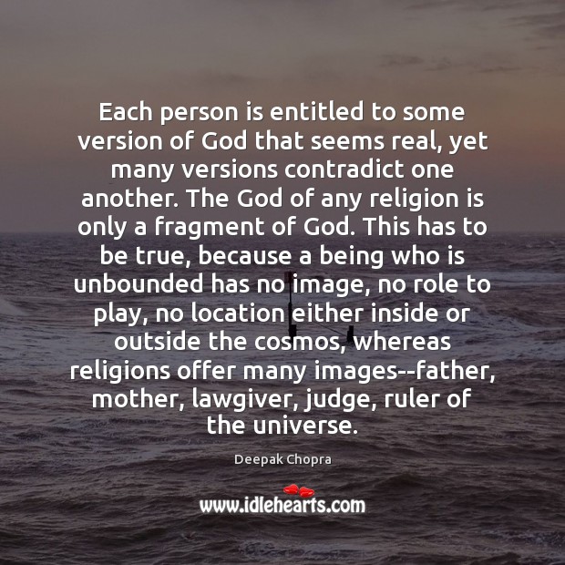 Each person is entitled to some version of God that seems real, Deepak Chopra Picture Quote