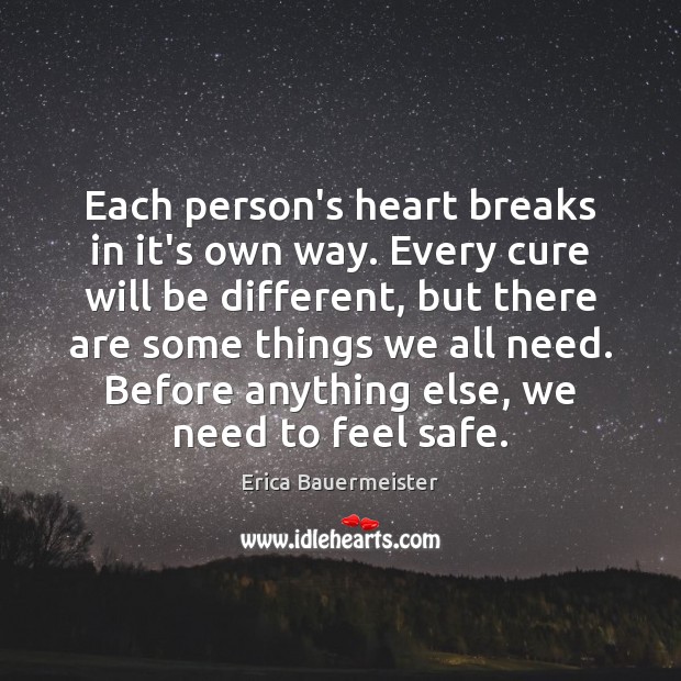 Each person’s heart breaks in it’s own way. Every cure will be Erica Bauermeister Picture Quote