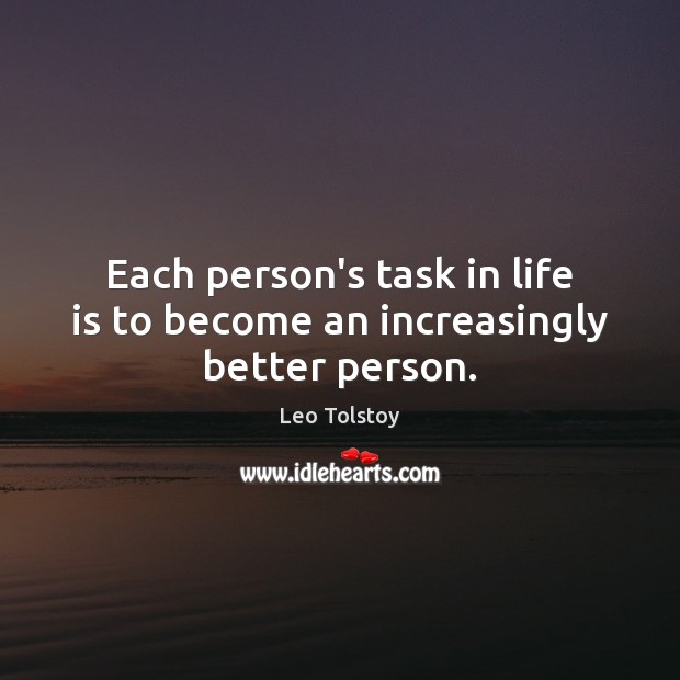 Each person’s task in life is to become an increasingly better person. Image