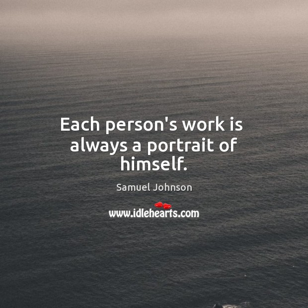 Each person’s work is  always a portrait of himself. Image