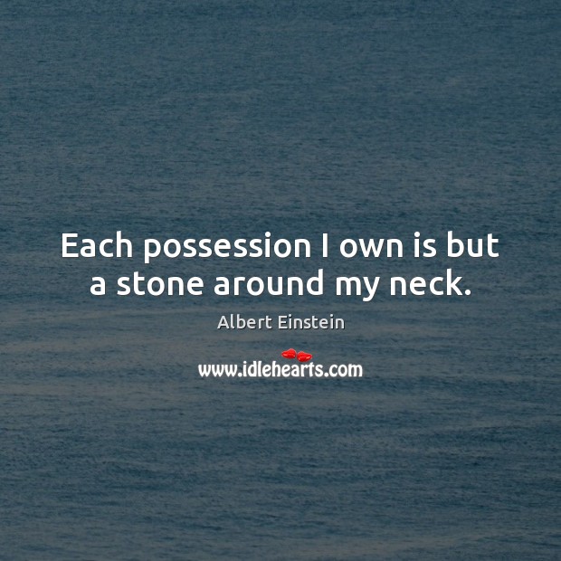 Each possession I own is but a stone around my neck. Image