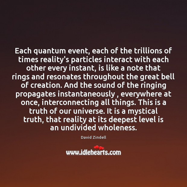 Each quantum event, each of the trillions of times reality’s particles interact David Zindell Picture Quote
