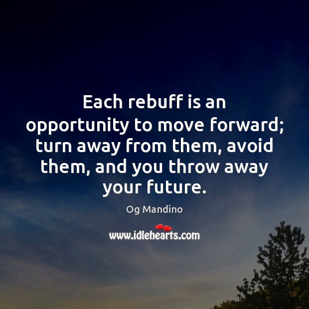 Each rebuff is an opportunity to move forward; turn away from them, Og Mandino Picture Quote