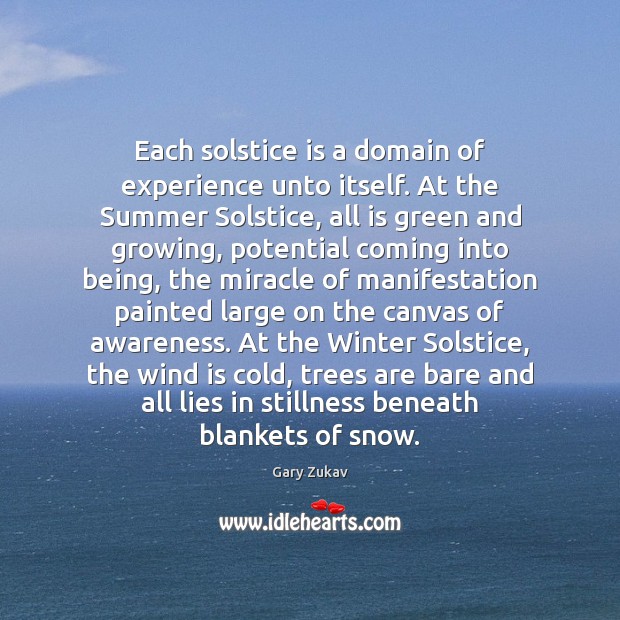 Each solstice is a domain of experience unto itself. At the Summer Gary Zukav Picture Quote