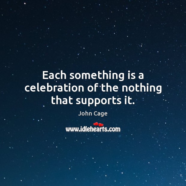 Each something is a celebration of the nothing that supports it. Image
