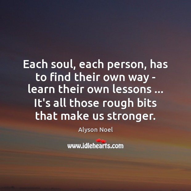 Each soul, each person, has to find their own way – learn Alyson Noel Picture Quote