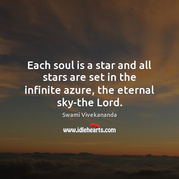 Each soul is a star and all stars are set in the infinite azure, the eternal sky-the Lord. Image