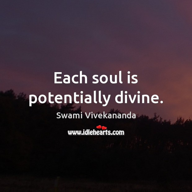 Each soul is potentially divine. Swami Vivekananda Picture Quote