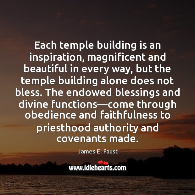 Each temple building is an inspiration, magnificent and beautiful in every way, James E. Faust Picture Quote
