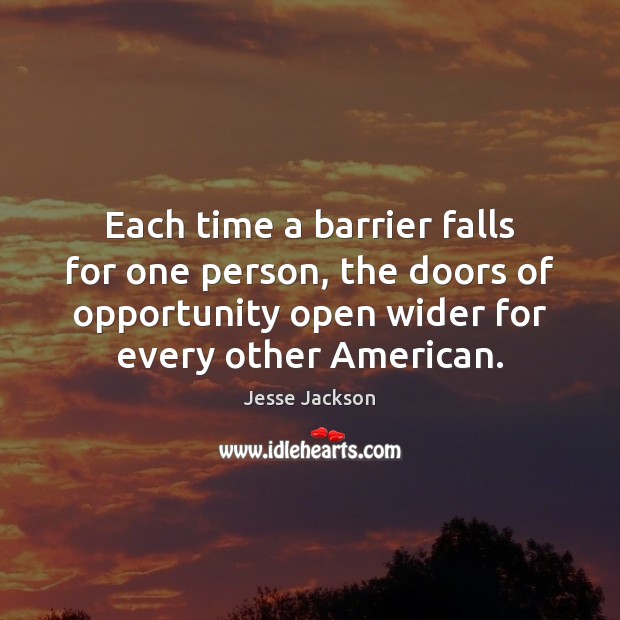 Each time a barrier falls for one person, the doors of opportunity Jesse Jackson Picture Quote