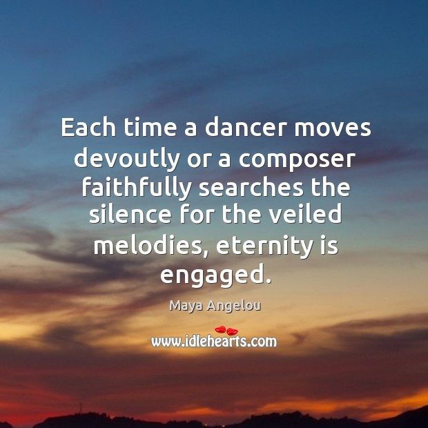 Each time a dancer moves devoutly or a composer faithfully searches the Image