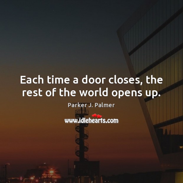 Each time a door closes, the rest of the world opens up. Image