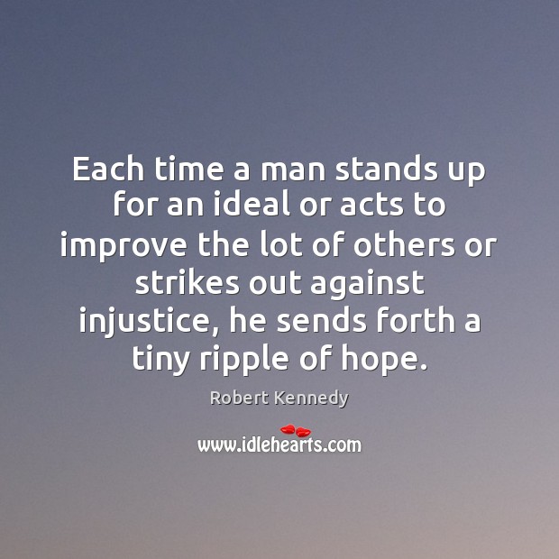 Each time a man stands up for an ideal or acts to Image