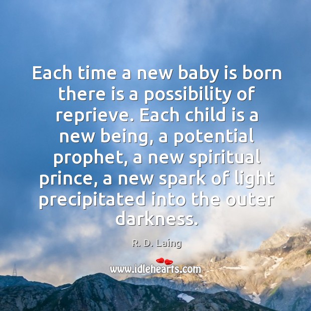 Each time a new baby is born there is a possibility of R. D. Laing Picture Quote