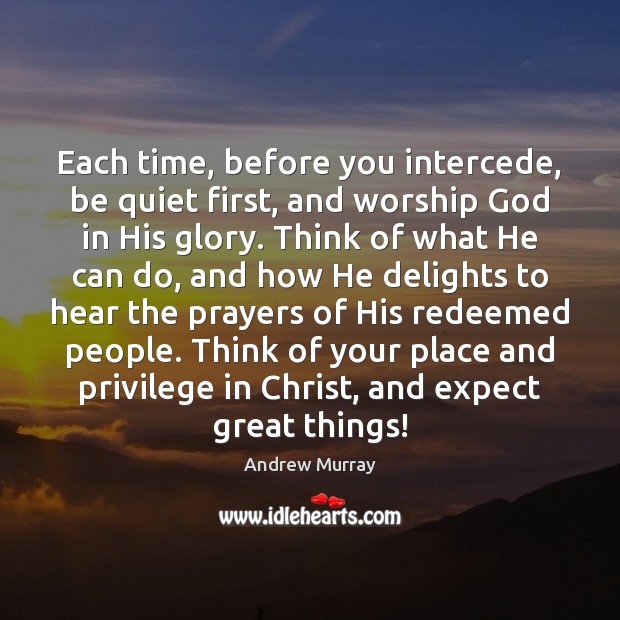 Each time, before you intercede, be quiet first, and worship God in Image