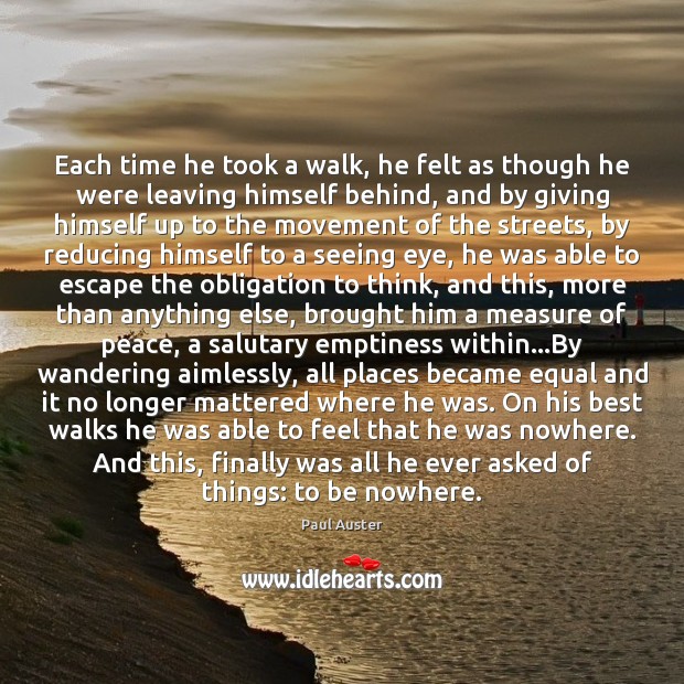 Each time he took a walk, he felt as though he were Paul Auster Picture Quote