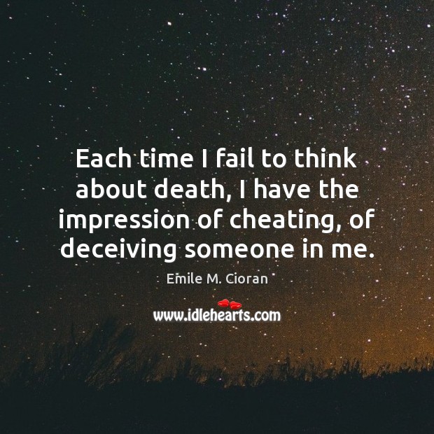Each time I fail to think about death, I have the impression Cheating Quotes Image
