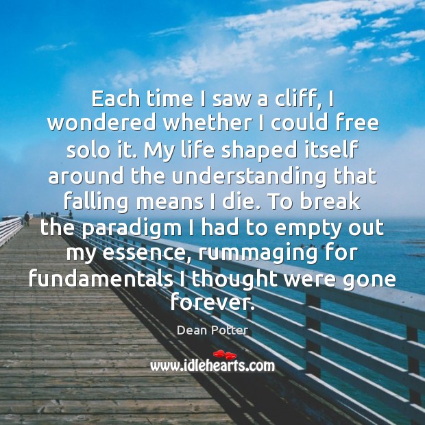 Each time I saw a cliff, I wondered whether I could free Dean Potter Picture Quote