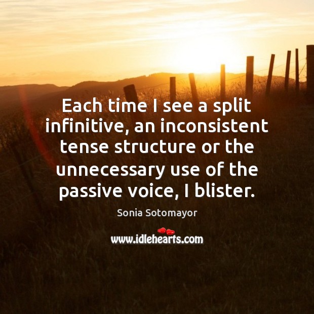 Each time I see a split infinitive, an inconsistent tense structure or Image