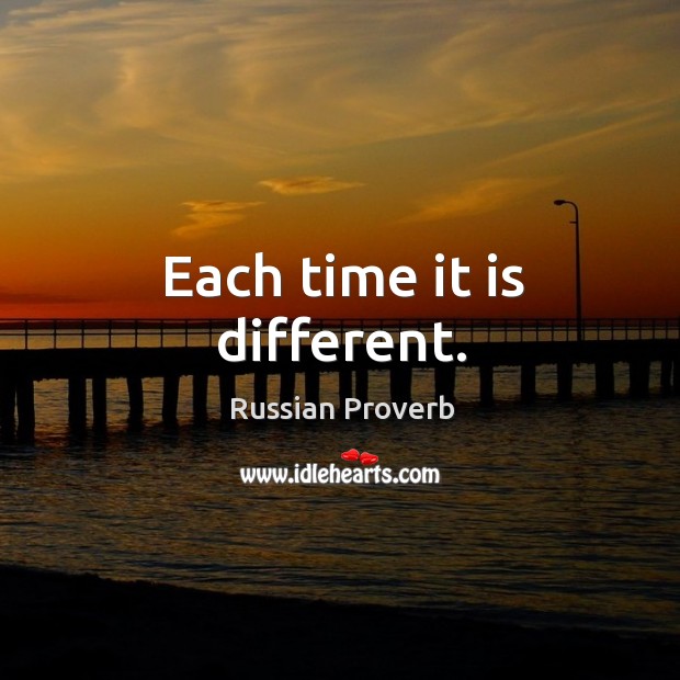 Each time it is different. Russian Proverbs Image