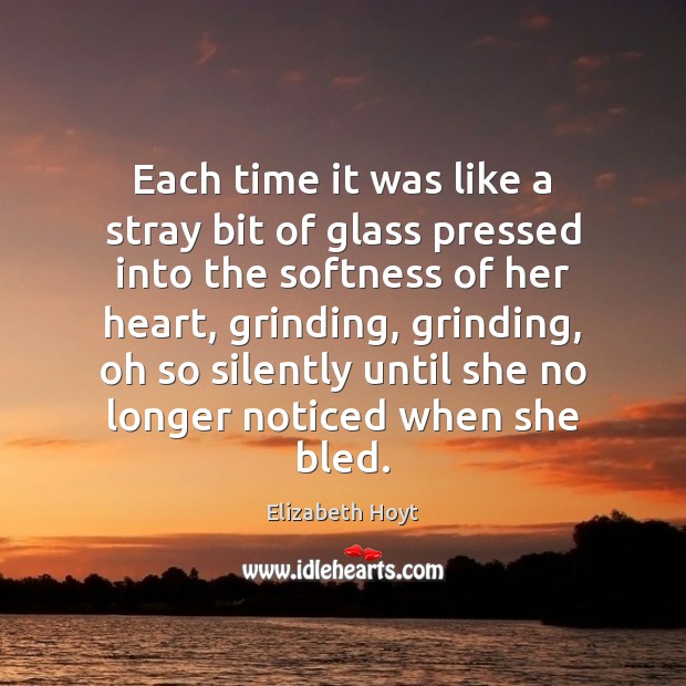 Each time it was like a stray bit of glass pressed into Elizabeth Hoyt Picture Quote