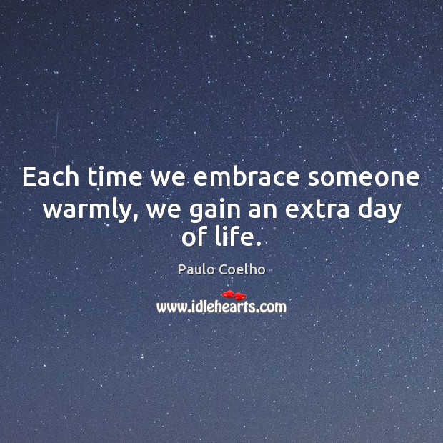 Each time we embrace someone warmly, we gain an extra day of life. Image