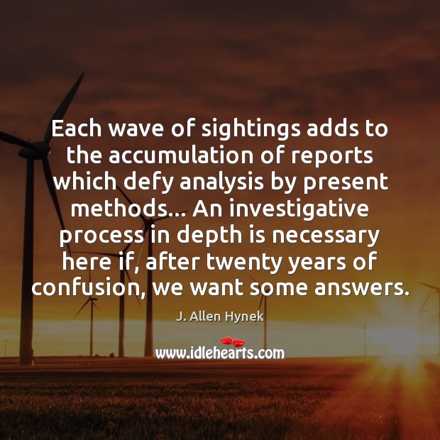 Each wave of sightings adds to the accumulation of reports which defy J. Allen Hynek Picture Quote