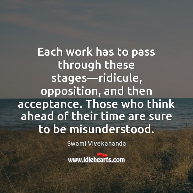 Each work has to pass through these stages—ridicule, opposition, and then Swami Vivekananda Picture Quote