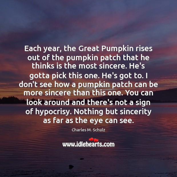 Each year, the Great Pumpkin rises out of the pumpkin patch that Charles M. Schulz Picture Quote