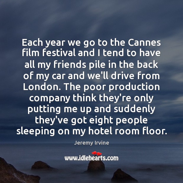Each year we go to the Cannes film festival and I tend Jeremy Irvine Picture Quote
