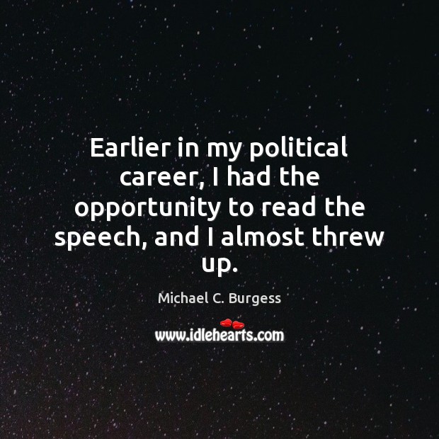 Earlier in my political career, I had the opportunity to read the Michael C. Burgess Picture Quote