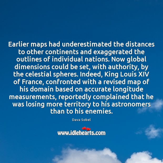 Earlier maps had underestimated the distances to other continents and exaggerated the Dava Sobel Picture Quote