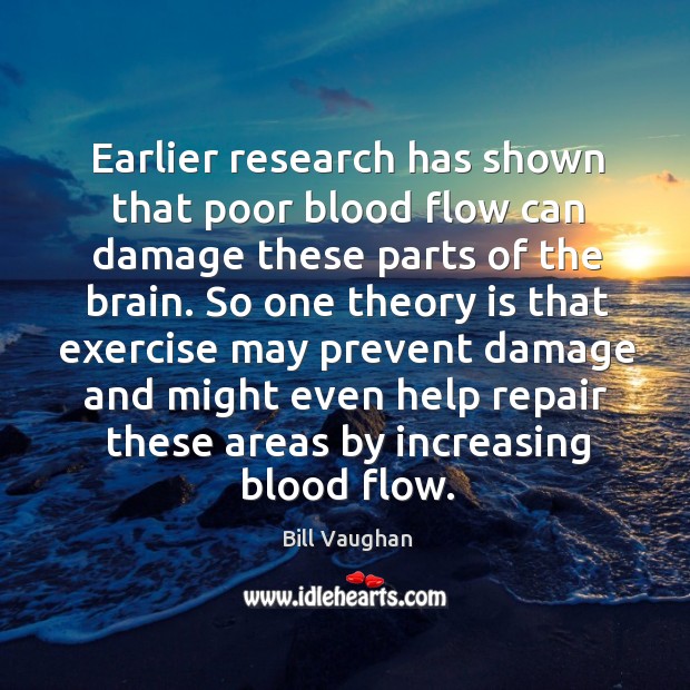 Earlier research has shown that poor blood flow can damage these parts Bill Vaughan Picture Quote