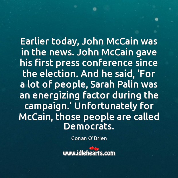 Earlier today, John McCain was in the news. John McCain gave his Conan O’Brien Picture Quote