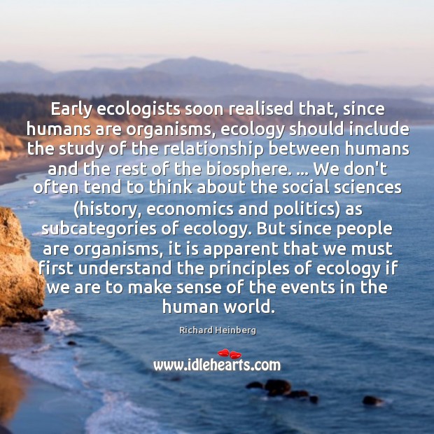 Early ecologists soon realised that, since humans are organisms, ecology should include Image