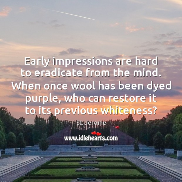 Early impressions are hard to eradicate from the mind. When once wool Image