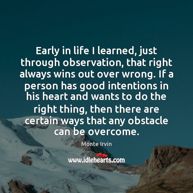 Early in life I learned, just through observation, that right always wins Good Intentions Quotes Image