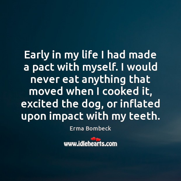 Early in my life I had made a pact with myself. I Erma Bombeck Picture Quote