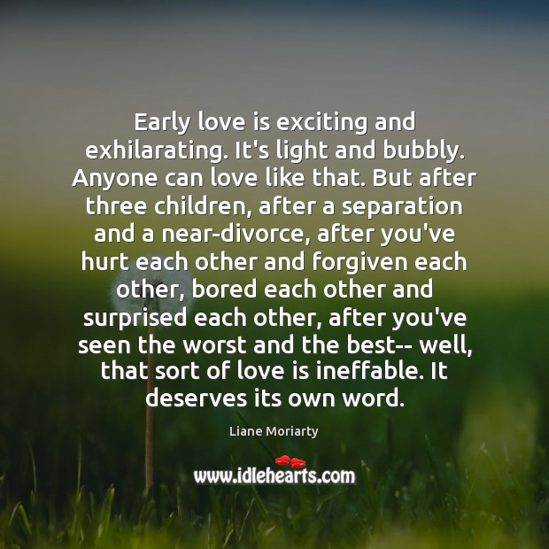 Early love is exciting and exhilarating. It’s light and bubbly. Anyone can 