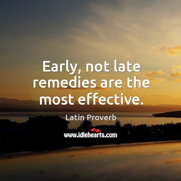 Early, not late remedies are the most effective. Image