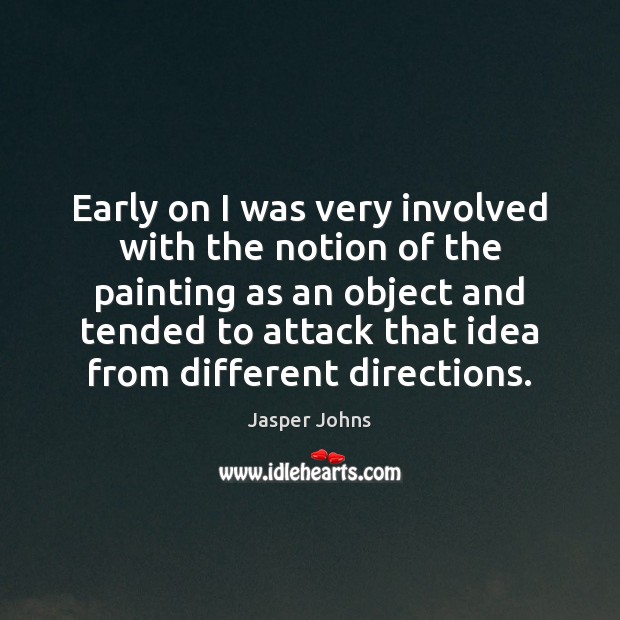 Early on I was very involved with the notion of the painting Jasper Johns Picture Quote