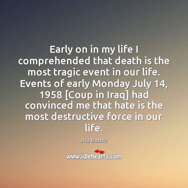 Early on in my life I comprehended that death is the most Ala Bashir Picture Quote