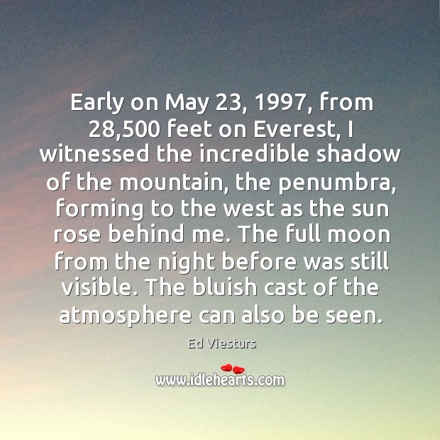 Early on May 23, 1997, from 28,500 feet on Everest, I witnessed the incredible shadow Image
